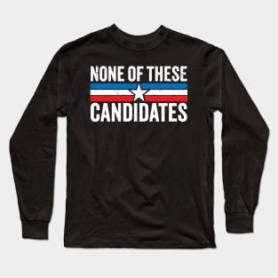 None of These Candidates 2024 Funny Election 2024 USA Long Sleeve T-Shirt